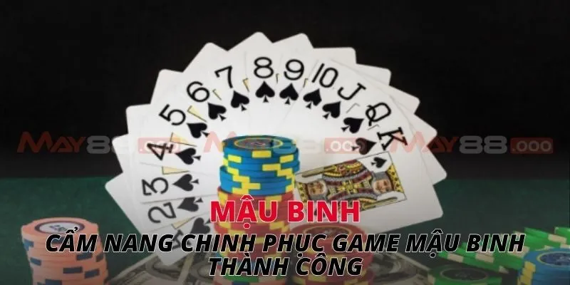 mậu binh Cẩm nang chinh phục game mậu binh thành công