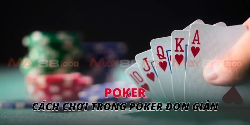 Poker Cách chơi trong poker đơn giản